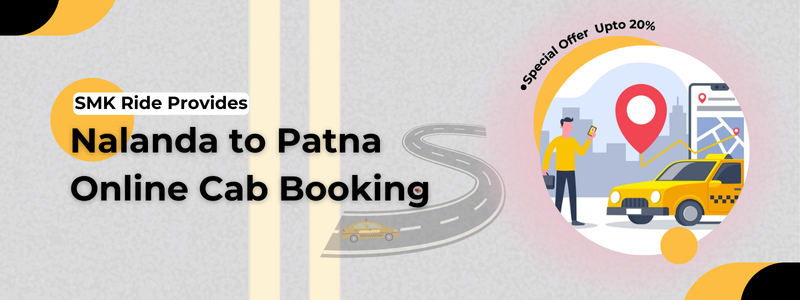 Book a Taxi for Nalanda to Patna Trip with SMK Ride