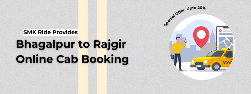 Book taxi for Bhagalpur to Rajgir trip with SMK Ride